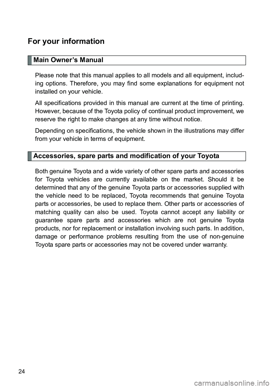 TOYOTA VERSO S 2015 Owners Manual 24
For your information
Main Owner’s Manual
Please note that this manual applies to all models and all equipment, includ-
ing options. Therefore, you may find some explanations for equipment not
ins TOYOTA VERSO S 2015 Owners Manual 24
For your information
Main Owner’s Manual
Please note that this manual applies to all models and all equipment, includ-
ing options. Therefore, you may find some explanations for equipment not
ins