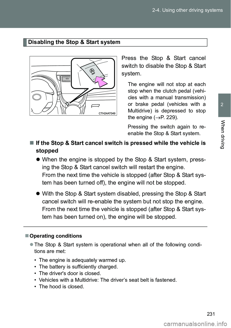 TOYOTA VERSO S 2015  Owners Manual 231 2-4. Using other driving systems
2
When driving
Disabling the Stop & Start system
Press the Stop & Start cancel
switch to disable the Stop & Start
system.
The engine will not stop at each
stop whe TOYOTA VERSO S 2015  Owners Manual 231 2-4. Using other driving systems
2
When driving
Disabling the Stop & Start system
Press the Stop & Start cancel
switch to disable the Stop & Start
system.
The engine will not stop at each
stop whe