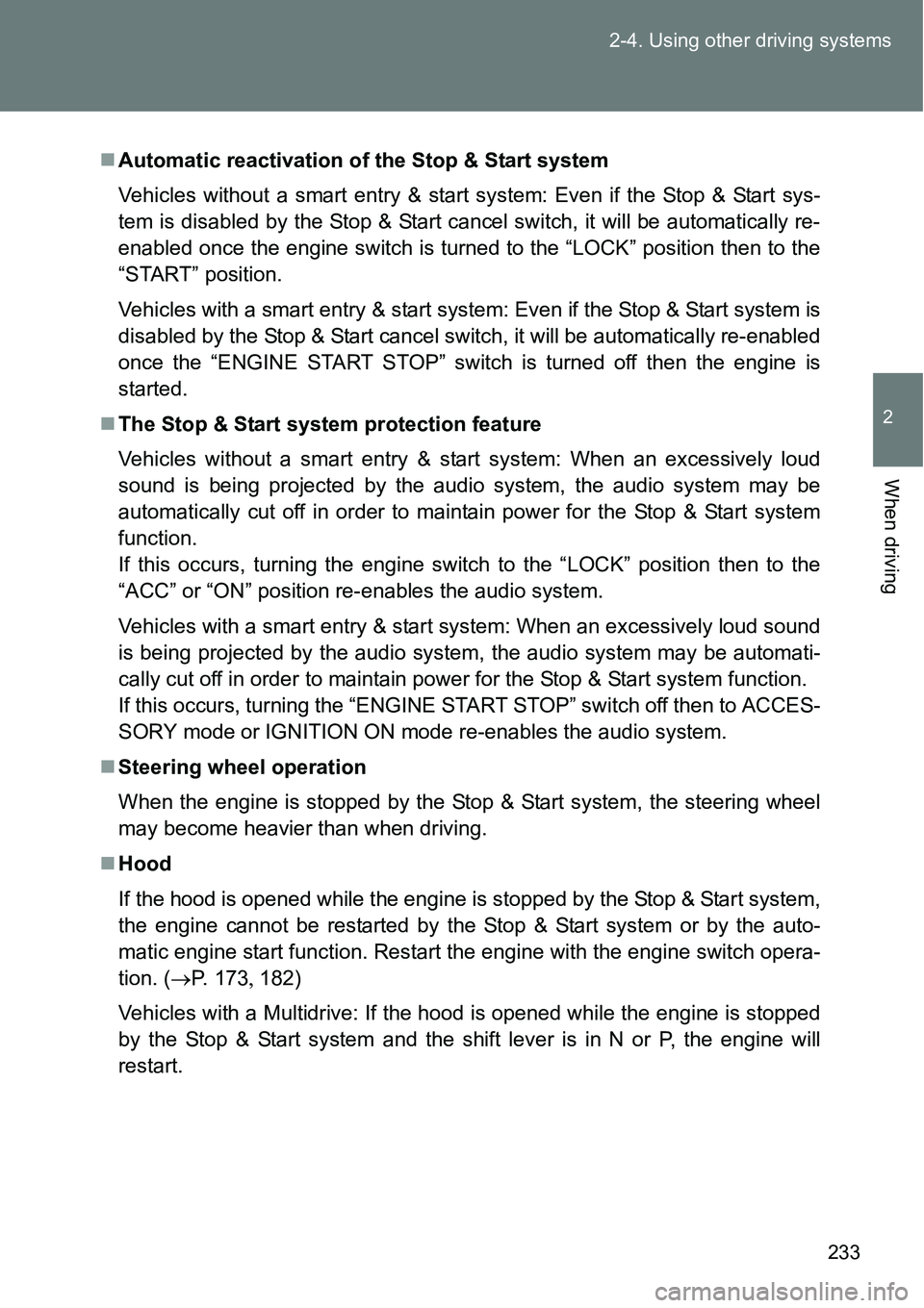 TOYOTA VERSO S 2015  Owners Manual 233 2-4. Using other driving systems
2
When driving
Automatic reactivation of the Stop & Start system
Vehicles without a smart entry & start system: Even if the Stop & Start sys-
tem is disabled by TOYOTA VERSO S 2015  Owners Manual 233 2-4. Using other driving systems
2
When driving
Automatic reactivation of the Stop & Start system
Vehicles without a smart entry & start system: Even if the Stop & Start sys-
tem is disabled by