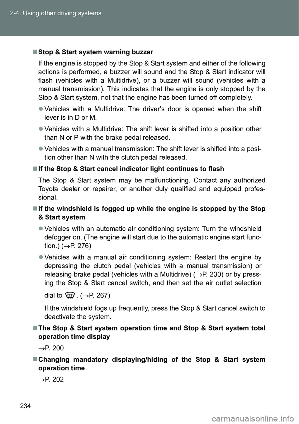 TOYOTA VERSO S 2015  Owners Manual 234 2-4. Using other driving systems
Stop & Start system warning buzzer
If the engine is stopped by the Stop & Start system and either of the following
actions is performed, a buzzer will sound and TOYOTA VERSO S 2015  Owners Manual 234 2-4. Using other driving systems
Stop & Start system warning buzzer
If the engine is stopped by the Stop & Start system and either of the following
actions is performed, a buzzer will sound and