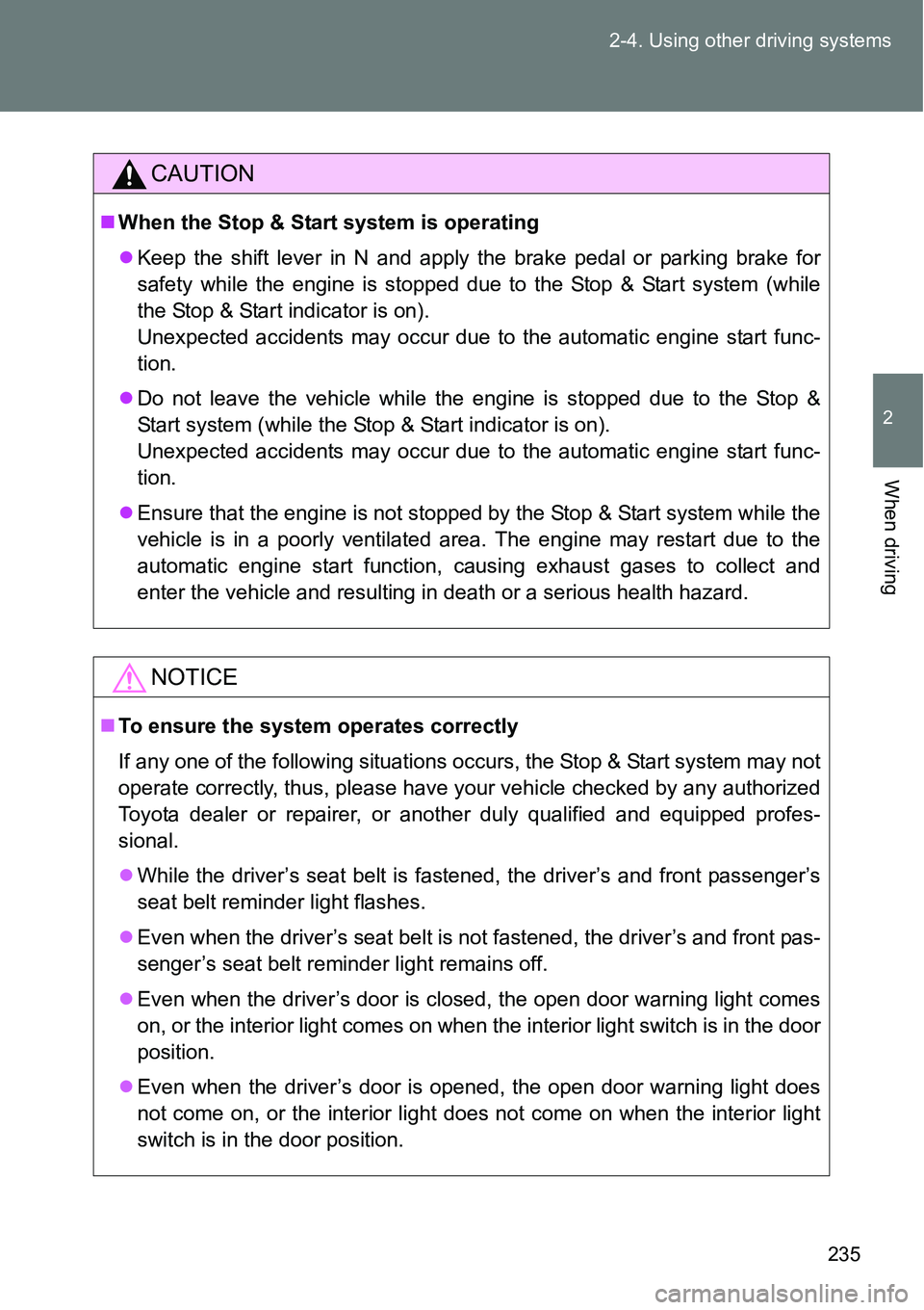 TOYOTA VERSO S 2015  Owners Manual 235 2-4. Using other driving systems
2
When driving
CAUTION
When the Stop & Start system is operating
Keep the shift lever in N and apply the brake pedal or parking brake for
safety while the en TOYOTA VERSO S 2015  Owners Manual 235 2-4. Using other driving systems
2
When driving
CAUTION
When the Stop & Start system is operating
Keep the shift lever in N and apply the brake pedal or parking brake for
safety while the en