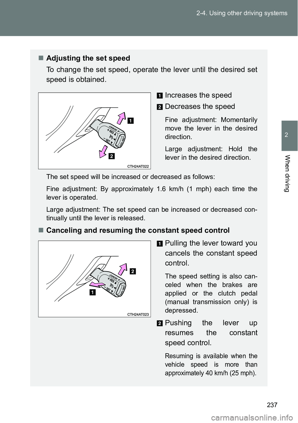 TOYOTA VERSO S 2015  Owners Manual 237 2-4. Using other driving systems
2
When driving
Adjusting the set speed
To change the set speed, operate the lever until the desired set
speed is obtained.
Increases the speed
Decreases the spe TOYOTA VERSO S 2015  Owners Manual 237 2-4. Using other driving systems
2
When driving
Adjusting the set speed
To change the set speed, operate the lever until the desired set
speed is obtained.
Increases the speed
Decreases the spe