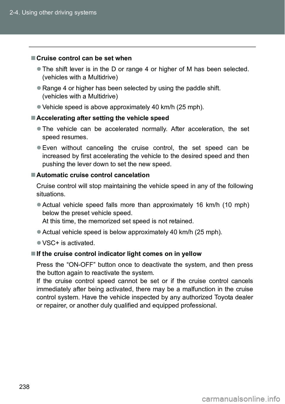 TOYOTA VERSO S 2015  Owners Manual 238 2-4. Using other driving systems
Cruise control can be set when
The shift lever is in the D or range 4 or higher of M has been selected.
(vehicles with a Multidrive)
Range 4 or higher has TOYOTA VERSO S 2015  Owners Manual 238 2-4. Using other driving systems
Cruise control can be set when
The shift lever is in the D or range 4 or higher of M has been selected.
(vehicles with a Multidrive)
Range 4 or higher has