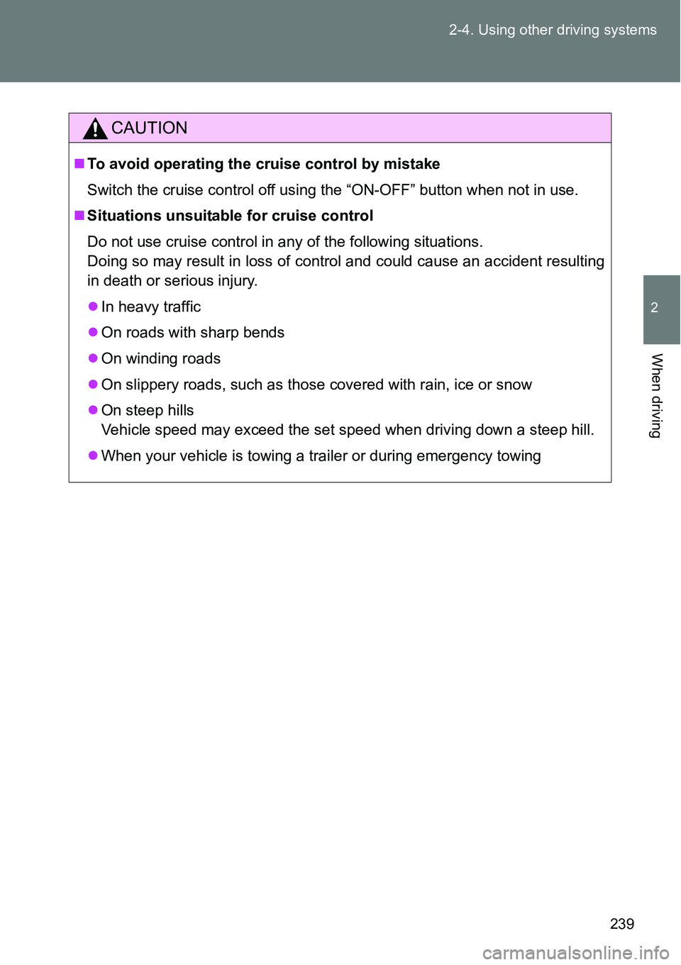 TOYOTA VERSO S 2015  Owners Manual 239 2-4. Using other driving systems
2
When driving
CAUTION
To avoid operating the cruise control by mistake
Switch the cruise control off using the “ON-OFF” button when not in use.
Situatio TOYOTA VERSO S 2015  Owners Manual 239 2-4. Using other driving systems
2
When driving
CAUTION
To avoid operating the cruise control by mistake
Switch the cruise control off using the “ON-OFF” button when not in use.
Situatio