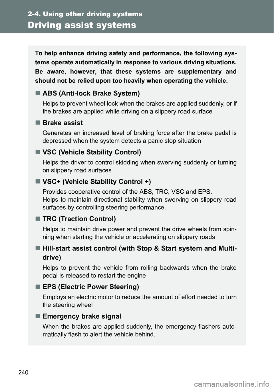 TOYOTA VERSO S 2015  Owners Manual 240
2-4. Using other driving systems
Driving assist systems
To help enhance driving safety and performance, the following sys-
tems operate automatically in response to various driving situations.
Be  TOYOTA VERSO S 2015  Owners Manual 240
2-4. Using other driving systems
Driving assist systems
To help enhance driving safety and performance, the following sys-
tems operate automatically in response to various driving situations.
Be