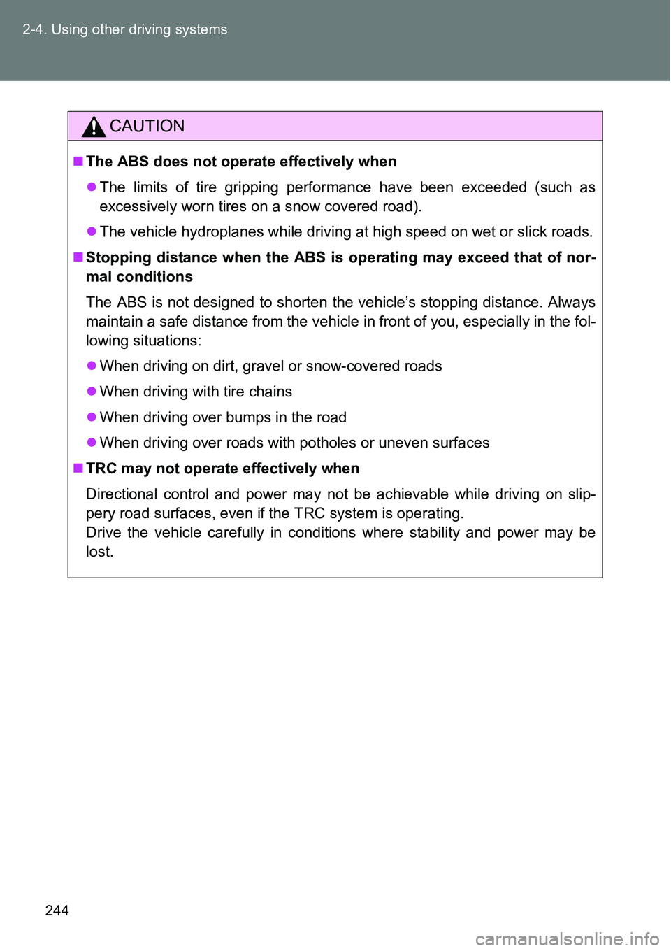 TOYOTA VERSO S 2015  Owners Manual 244 2-4. Using other driving systems
CAUTION
The ABS does not operate effectively when
The limits of tire gripping performance have been exceeded (such as
excessively worn tires on a snow covere TOYOTA VERSO S 2015  Owners Manual 244 2-4. Using other driving systems
CAUTION
The ABS does not operate effectively when
The limits of tire gripping performance have been exceeded (such as
excessively worn tires on a snow covere