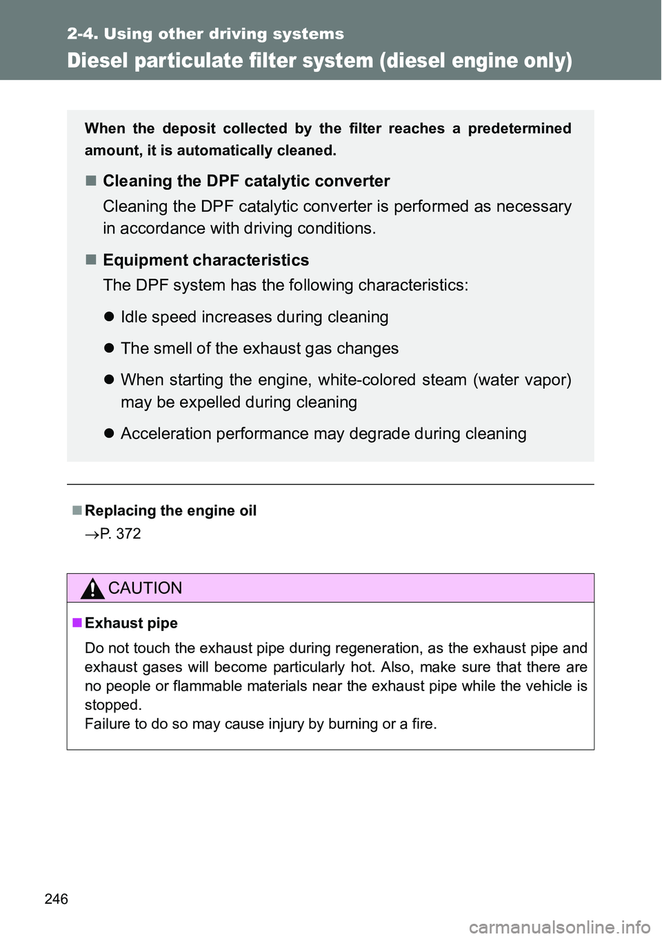 TOYOTA VERSO S 2015 Owners Manual 246
2-4. Using other driving systems
Diesel particulate filter system (diesel engine only)
Replacing the engine oil
P. 372
CAUTION
Exhaust pipe
Do not touch the exhaust pipe during regenerati TOYOTA VERSO S 2015 Owners Manual 246
2-4. Using other driving systems
Diesel particulate filter system (diesel engine only)
Replacing the engine oil
P. 372
CAUTION
Exhaust pipe
Do not touch the exhaust pipe during regenerati