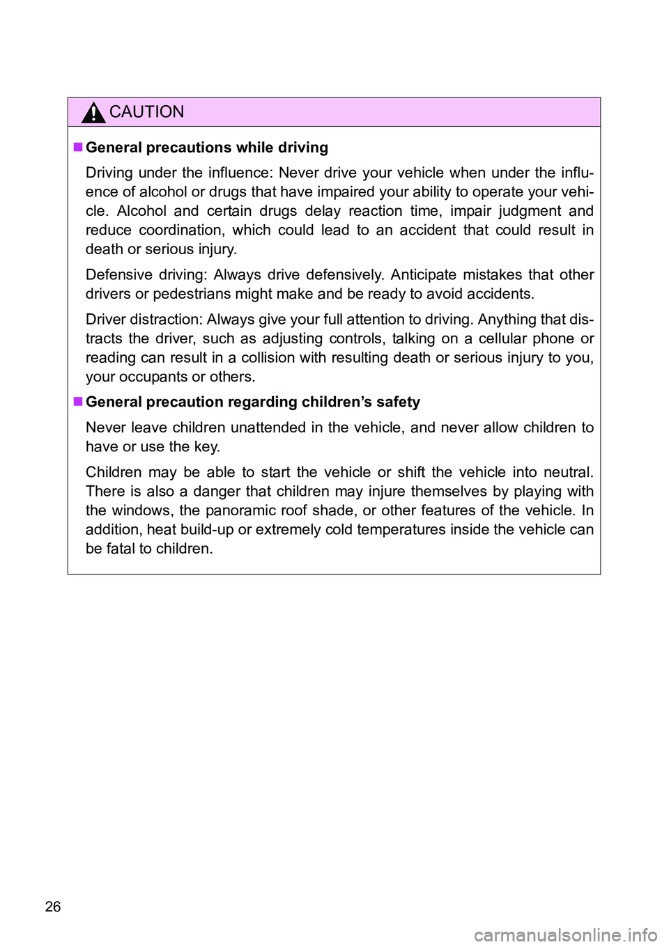 TOYOTA VERSO S 2015 Owners Manual 26
CAUTION
General precautions while driving
Driving under the influence: Never drive your vehicle when under the influ-
ence of alcohol or drugs that have impaired your ability to operate your veh TOYOTA VERSO S 2015 Owners Manual 26
CAUTION
General precautions while driving
Driving under the influence: Never drive your vehicle when under the influ-
ence of alcohol or drugs that have impaired your ability to operate your veh