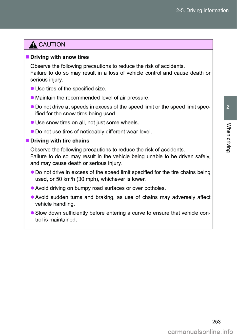 TOYOTA VERSO S 2015  Owners Manual 253 2-5. Driving information
2
When driving
CAUTION
Driving with snow tires
Observe the following precautions to reduce the risk of accidents. 
Failure to do so may result in a loss of vehicle cont TOYOTA VERSO S 2015  Owners Manual 253 2-5. Driving information
2
When driving
CAUTION
Driving with snow tires
Observe the following precautions to reduce the risk of accidents. 
Failure to do so may result in a loss of vehicle cont