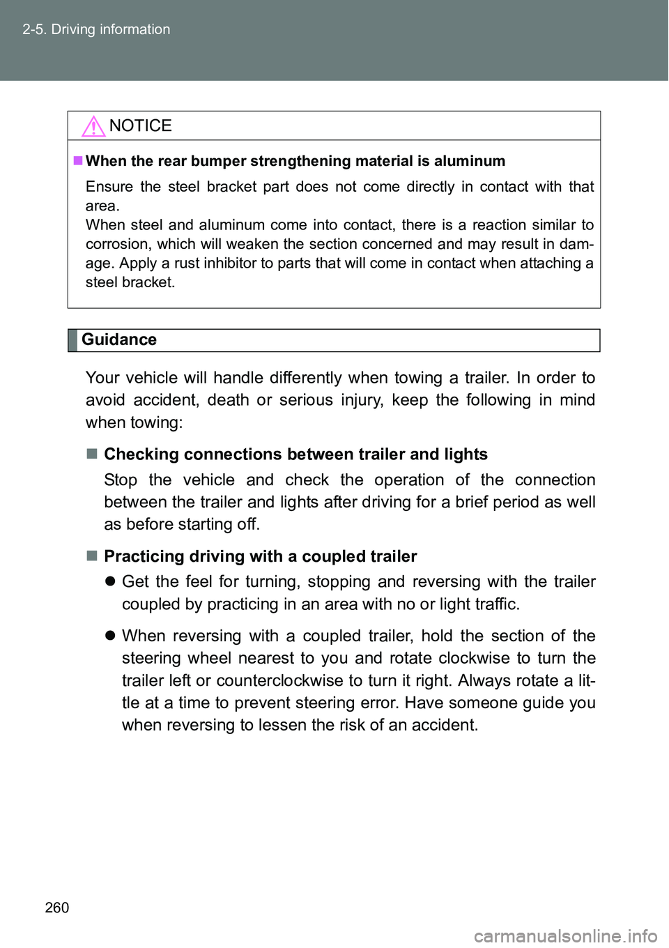 TOYOTA VERSO S 2015  Owners Manual 260 2-5. Driving information
Guidance
Your vehicle will handle differently when towing a trailer. In order to
avoid accident, death or serious injury, keep the following in mind
when towing:
Checki