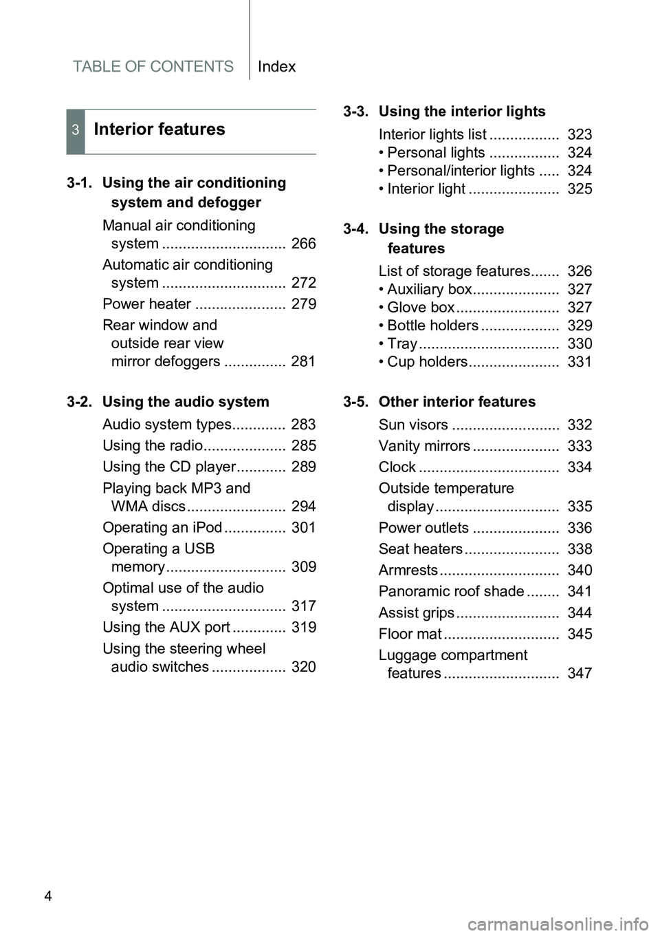 TOYOTA VERSO S 2015  Owners Manual TABLE OF CONTENTSIndex
4
3-1. Using the air conditioning 
system and defogger
Manual air conditioning 
system ..............................  266
Automatic air conditioning 
system ...................