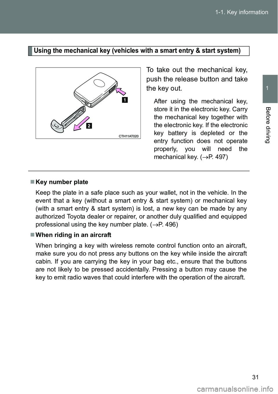 TOYOTA VERSO S 2015 Owners Manual 31 1-1. Key information
1
Before driving
Using the mechanical key (vehicles with a smart entry & start system)
To take out the mechanical key,
push the release button and take
the key out.
After using TOYOTA VERSO S 2015 Owners Manual 31 1-1. Key information
1
Before driving
Using the mechanical key (vehicles with a smart entry & start system)
To take out the mechanical key,
push the release button and take
the key out.
After using