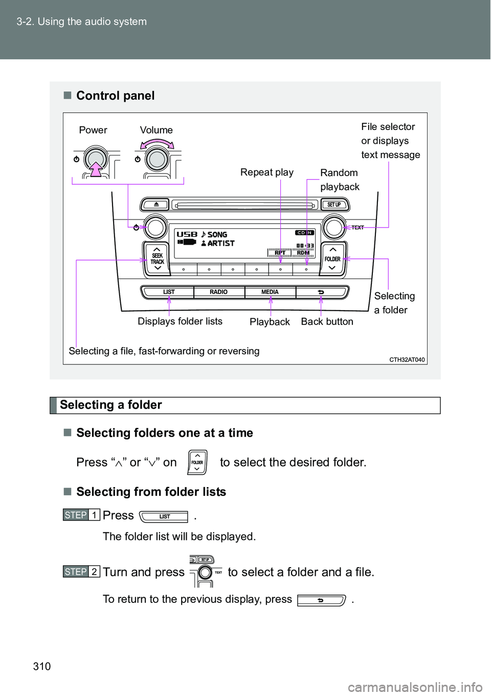 TOYOTA VERSO S 2015  Owners Manual 310 3-2. Using the audio system
Selecting a folder
Selecting folders one at a time
Press “” or “” on   to select the desired folder.
Selecting from folder lists
Press  . 
The folde