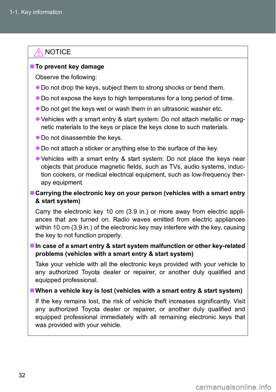 TOYOTA VERSO S 2015 Owners Guide 32 1-1. Key information
NOTICE
To prevent key damage
Observe the following:
Do not drop the keys, subject them to strong shocks or bend them.
Do not expose the keys to high temperatures for a