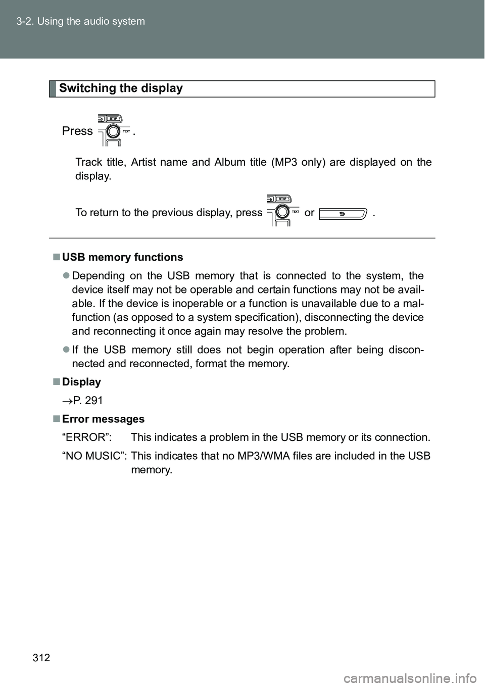 TOYOTA VERSO S 2015  Owners Manual 312 3-2. Using the audio system
Switching the display
Press .
Track title, Artist name and Album title (MP3 only) are displayed on the
display.
To return to the previous display, press   or   .
USB TOYOTA VERSO S 2015  Owners Manual 312 3-2. Using the audio system
Switching the display
Press .
Track title, Artist name and Album title (MP3 only) are displayed on the
display.
To return to the previous display, press   or   .
USB