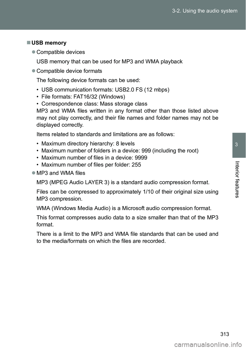 TOYOTA VERSO S 2015  Owners Manual 313 3-2. Using the audio system
3
Interior features
USB memory
Compatible devices
USB memory that can be used for MP3 and WMA playback
Compatible device formats
The following device formats c TOYOTA VERSO S 2015  Owners Manual 313 3-2. Using the audio system
3
Interior features
USB memory
Compatible devices
USB memory that can be used for MP3 and WMA playback
Compatible device formats
The following device formats c