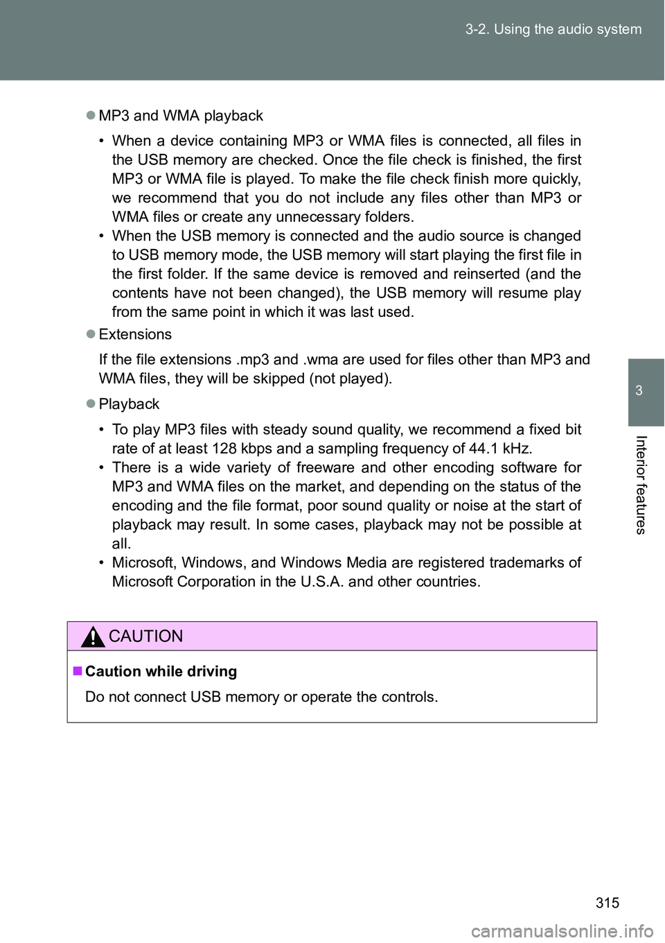 TOYOTA VERSO S 2015  Owners Manual 315 3-2. Using the audio system
3
Interior features
MP3 and WMA playback
• When a device containing MP3 or WMA files is connected, all files in
the USB memory are checked. Once the file check is  TOYOTA VERSO S 2015  Owners Manual 315 3-2. Using the audio system
3
Interior features
MP3 and WMA playback
• When a device containing MP3 or WMA files is connected, all files in
the USB memory are checked. Once the file check is