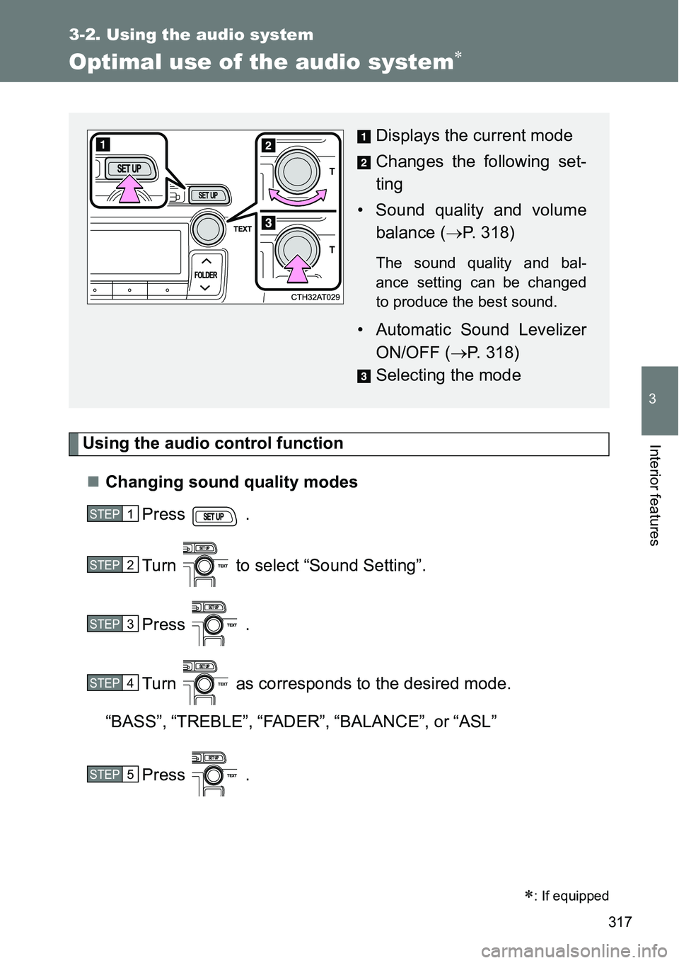 TOYOTA VERSO S 2015  Owners Manual 317
3-2. Using the audio system
3
Interior features
Optimal use of the audio system
Using the audio control function
Changing sound quality modes
Press  .
Turn   to select “Sound Setting”.
P TOYOTA VERSO S 2015  Owners Manual 317
3-2. Using the audio system
3
Interior features
Optimal use of the audio system
Using the audio control function
Changing sound quality modes
Press  .
Turn   to select “Sound Setting”.
P