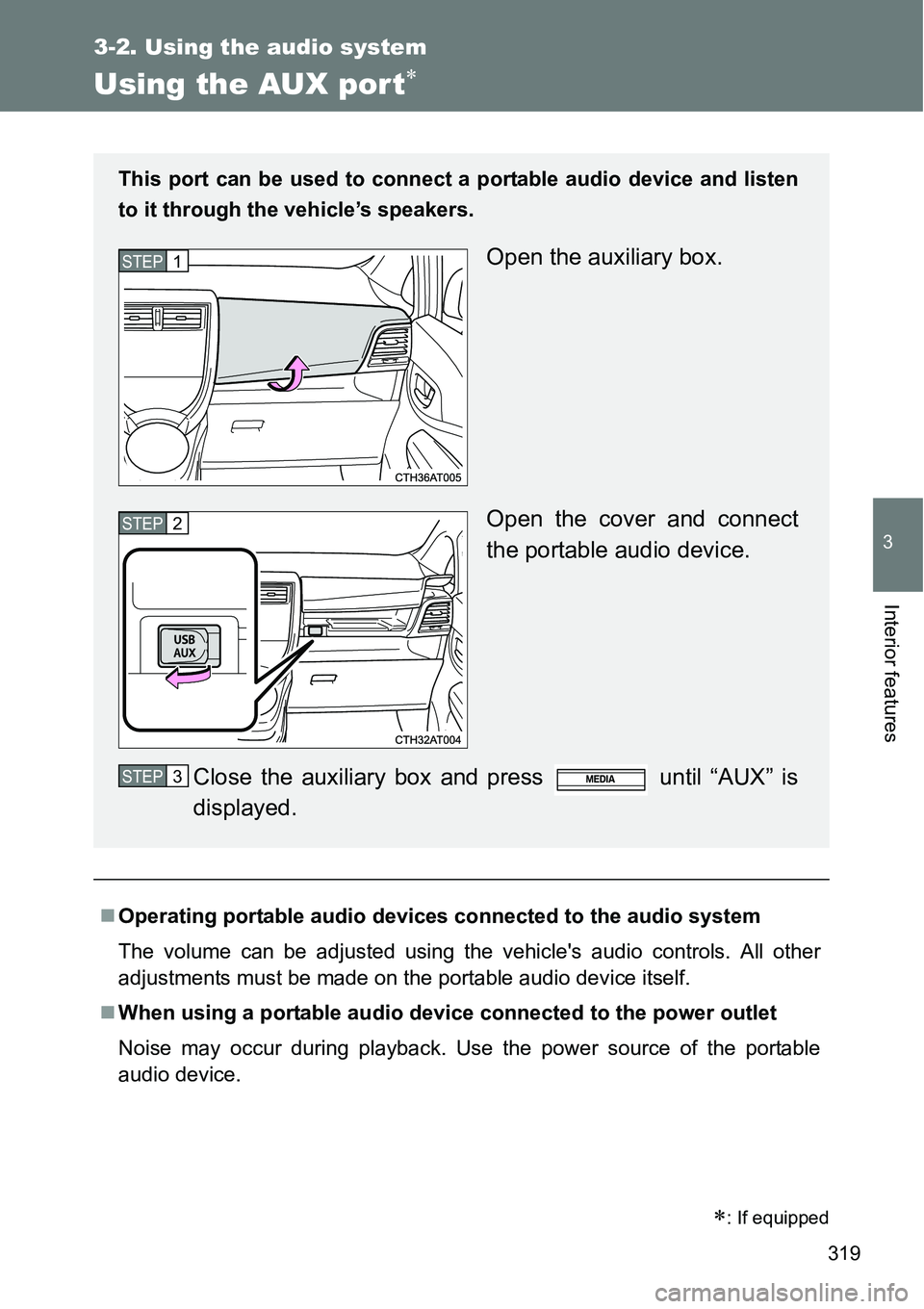 TOYOTA VERSO S 2015  Owners Manual 319
3-2. Using the audio system
3
Interior features
Using the AUX por t
Operating portable audio devices connected to the audio system
The volume can be adjusted using the vehicles audio contro TOYOTA VERSO S 2015  Owners Manual 319
3-2. Using the audio system
3
Interior features
Using the AUX por t
Operating portable audio devices connected to the audio system
The volume can be adjusted using the vehicles audio contro