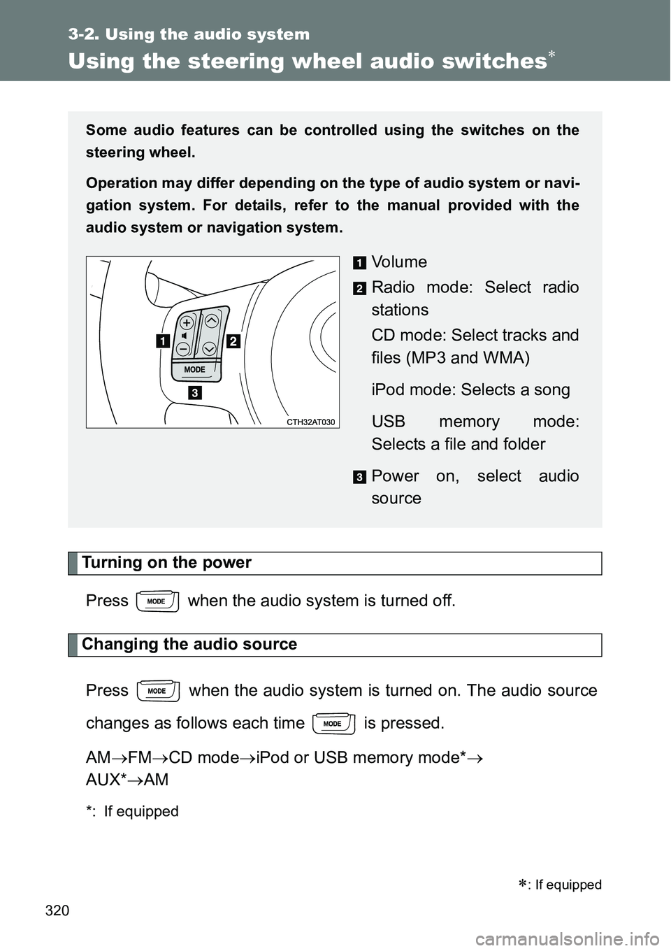 TOYOTA VERSO S 2015 Owners Manual 320
3-2. Using the audio system
Using the steering wheel audio switches
Turning on the power
Press when the audio system is turned off.
Changing the audio source
Press when the audio system is TOYOTA VERSO S 2015 Owners Manual 320
3-2. Using the audio system
Using the steering wheel audio switches
Turning on the power
Press when the audio system is turned off.
Changing the audio source
Press when the audio system is