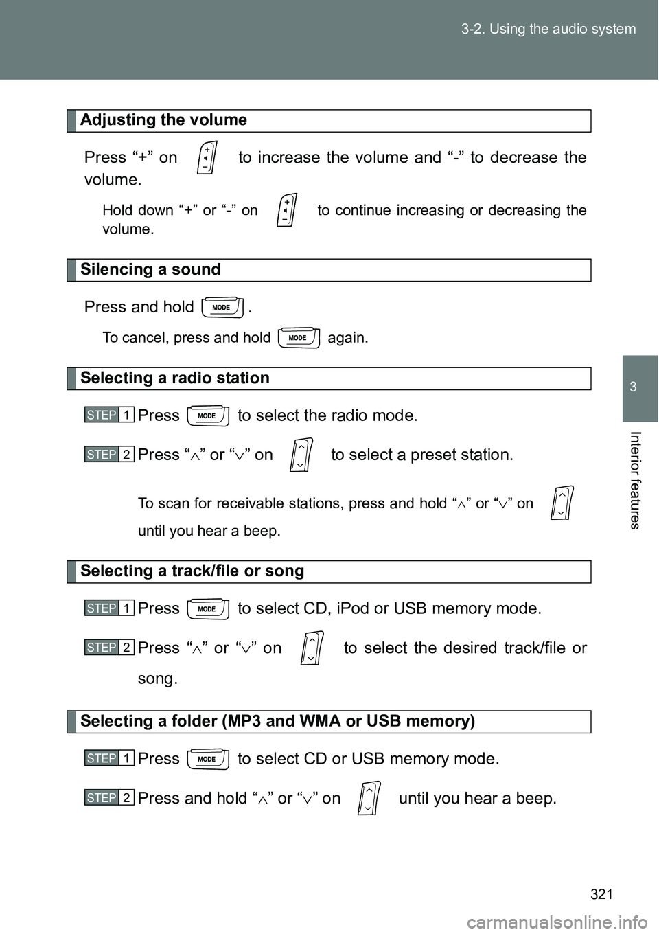 TOYOTA VERSO S 2015  Owners Manual 321 3-2. Using the audio system
3
Interior features
Adjusting the volume
Press “+” on   to increase the volume and “-” to decrease the
volume.
Hold down “+” or “-” on   to continue inc