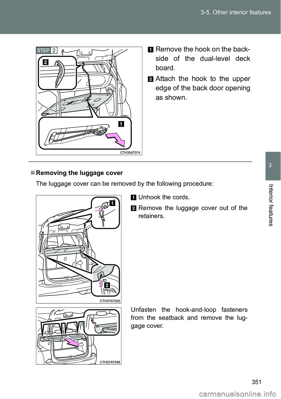 TOYOTA VERSO S 2015  Owners Manual 351 3-5. Other interior features
3
Interior features
Remove the hook on the back-
side of the dual-level deck
board.
Attach the hook to the upper
edge of the back door opening
as shown.STEP2
Removi