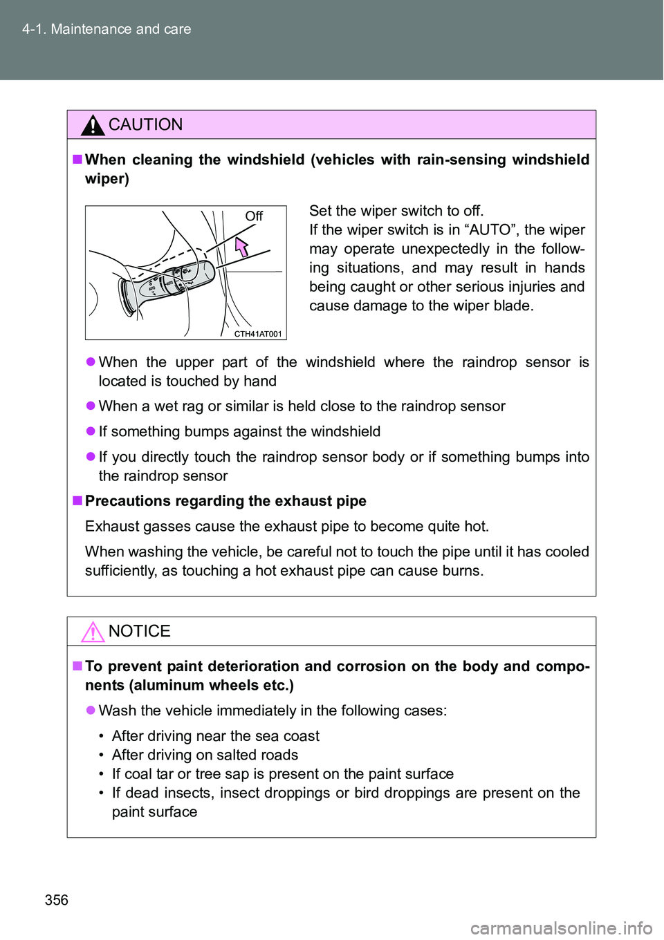 TOYOTA VERSO S 2015  Owners Manual 356 4-1. Maintenance and care
CAUTION
When cleaning the windshield (vehicles with rain-sensing windshield
wiper)
When the upper part of the windshield where the raindrop sensor is
located is tou