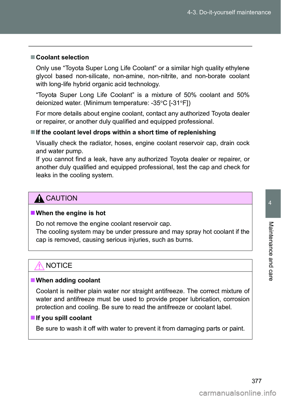 TOYOTA VERSO S 2015  Owners Manual 377 4-3. Do-it-yourself maintenance
4
Maintenance and care
Coolant selection
Only use “Toyota Super Long Life Coolant” or a similar high quality ethylene
glycol based non-silicate, non-amine, n