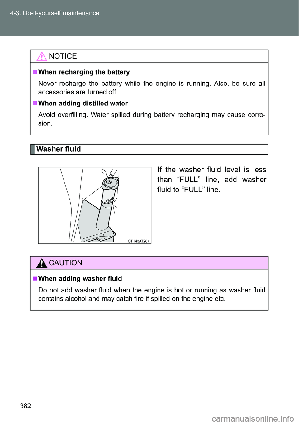TOYOTA VERSO S 2015 Owners Manual 382 4-3. Do-it-yourself maintenance
Washer fluid
If the washer fluid level is less
than “FULL” line, add washer
fluid to “FULL” line.
NOTICE
When recharging the battery
Never recharge the b TOYOTA VERSO S 2015 Owners Manual 382 4-3. Do-it-yourself maintenance
Washer fluid
If the washer fluid level is less
than “FULL” line, add washer
fluid to “FULL” line.
NOTICE
When recharging the battery
Never recharge the b