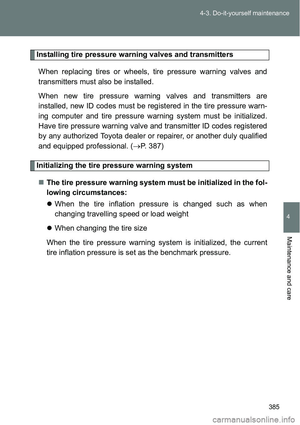 TOYOTA VERSO S 2015 Owners Manual 385 4-3. Do-it-yourself maintenance
4
Maintenance and care
Installing tire pressure warning valves and transmitters
When replacing tires or wheels, tire pressure warning valves and
transmitters must a TOYOTA VERSO S 2015 Owners Manual 385 4-3. Do-it-yourself maintenance
4
Maintenance and care
Installing tire pressure warning valves and transmitters
When replacing tires or wheels, tire pressure warning valves and
transmitters must a