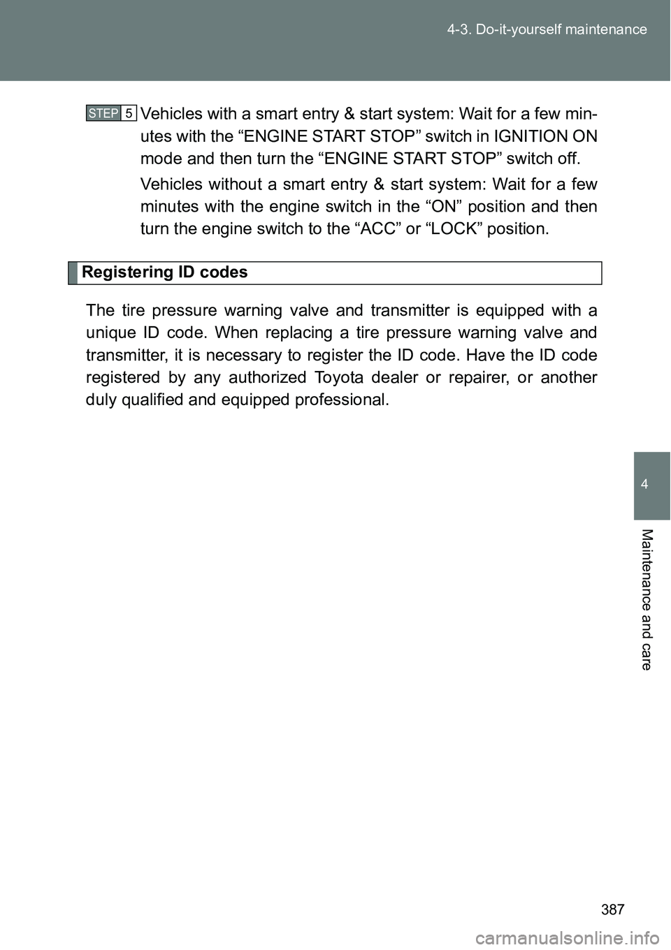 TOYOTA VERSO S 2015 Owners Manual 387 4-3. Do-it-yourself maintenance
4
Maintenance and care
Vehicles with a smart entry & start system: Wait for a few min-
utes with the “ENGINE START STOP” switch in IGNITION ON
mode and then tur TOYOTA VERSO S 2015 Owners Manual 387 4-3. Do-it-yourself maintenance
4
Maintenance and care
Vehicles with a smart entry & start system: Wait for a few min-
utes with the “ENGINE START STOP” switch in IGNITION ON
mode and then tur