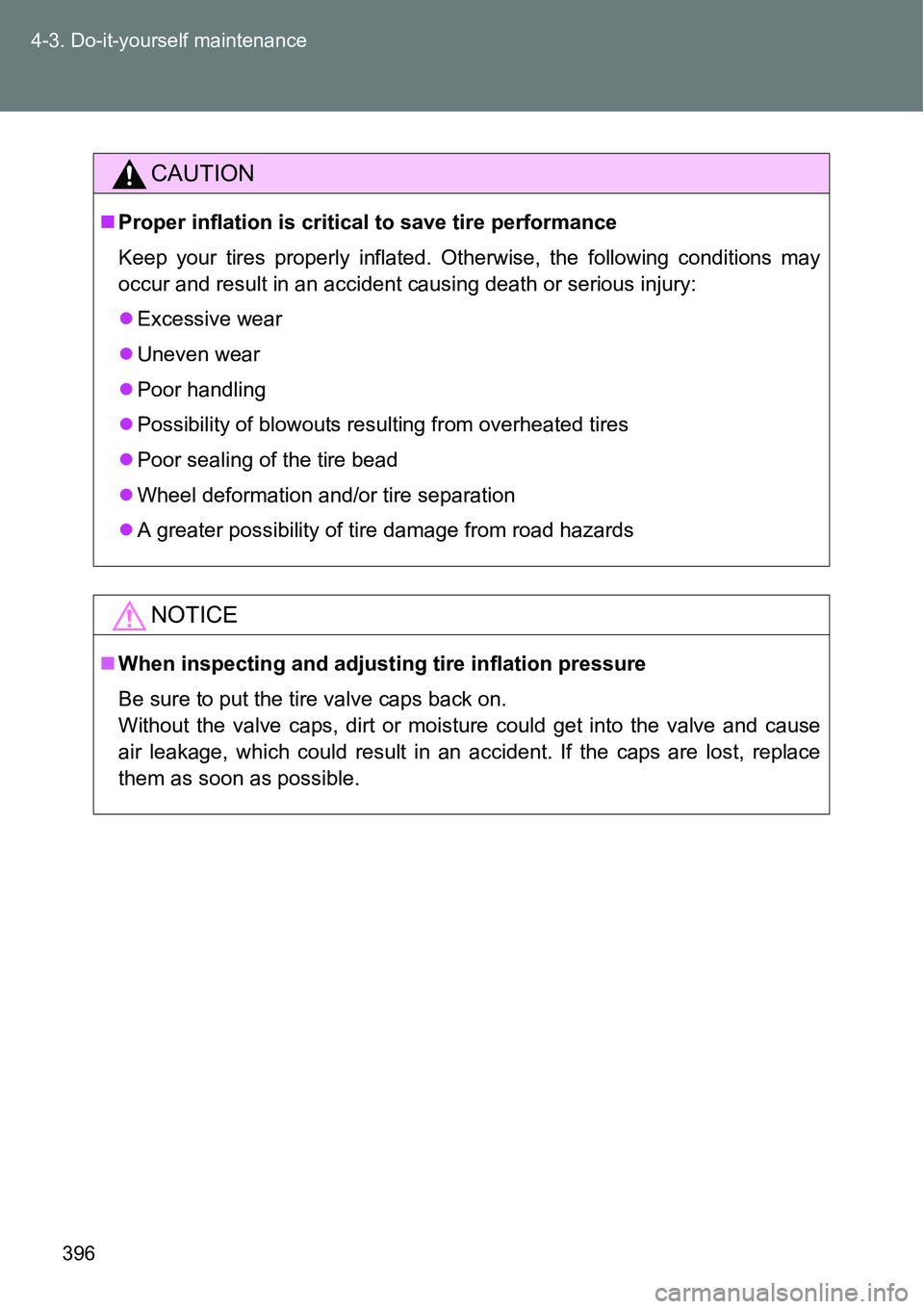 TOYOTA VERSO S 2015 Owners Manual 396 4-3. Do-it-yourself maintenance
CAUTION
Proper inflation is critical to save tire performance
Keep your tires properly inflated. Otherwise, the following conditions may
occur and result in an a TOYOTA VERSO S 2015 Owners Manual 396 4-3. Do-it-yourself maintenance
CAUTION
Proper inflation is critical to save tire performance
Keep your tires properly inflated. Otherwise, the following conditions may
occur and result in an a