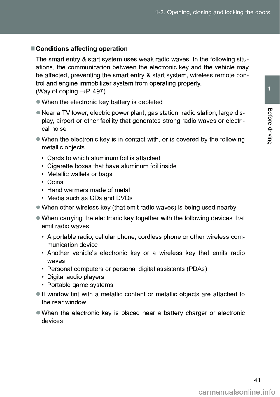 TOYOTA VERSO S 2015 Service Manual 41 1-2. Opening, closing and locking the doors
1
Before driving
Conditions affecting operation
The smart entry & start system uses weak radio waves. In the following situ-
ations, the communication TOYOTA VERSO S 2015 Service Manual 41 1-2. Opening, closing and locking the doors
1
Before driving
Conditions affecting operation
The smart entry & start system uses weak radio waves. In the following situ-
ations, the communication