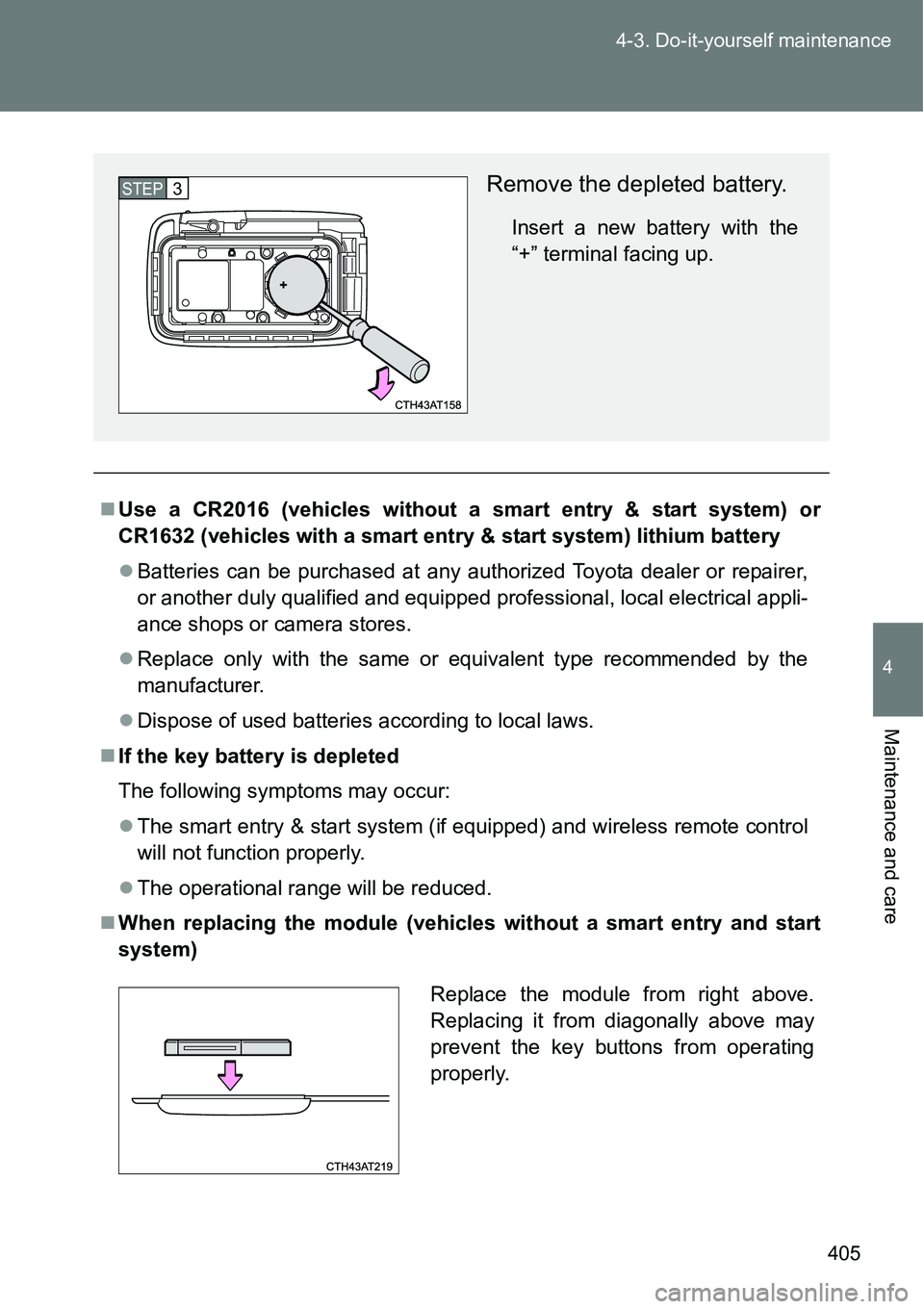 TOYOTA VERSO S 2015 Owners Manual 405 4-3. Do-it-yourself maintenance
4
Maintenance and care
Use a CR2016 (vehicles without a smart entry & start system) or
CR1632 (vehicles with a smart entry & start system) lithium battery
Bat TOYOTA VERSO S 2015 Owners Manual 405 4-3. Do-it-yourself maintenance
4
Maintenance and care
Use a CR2016 (vehicles without a smart entry & start system) or
CR1632 (vehicles with a smart entry & start system) lithium battery
Bat