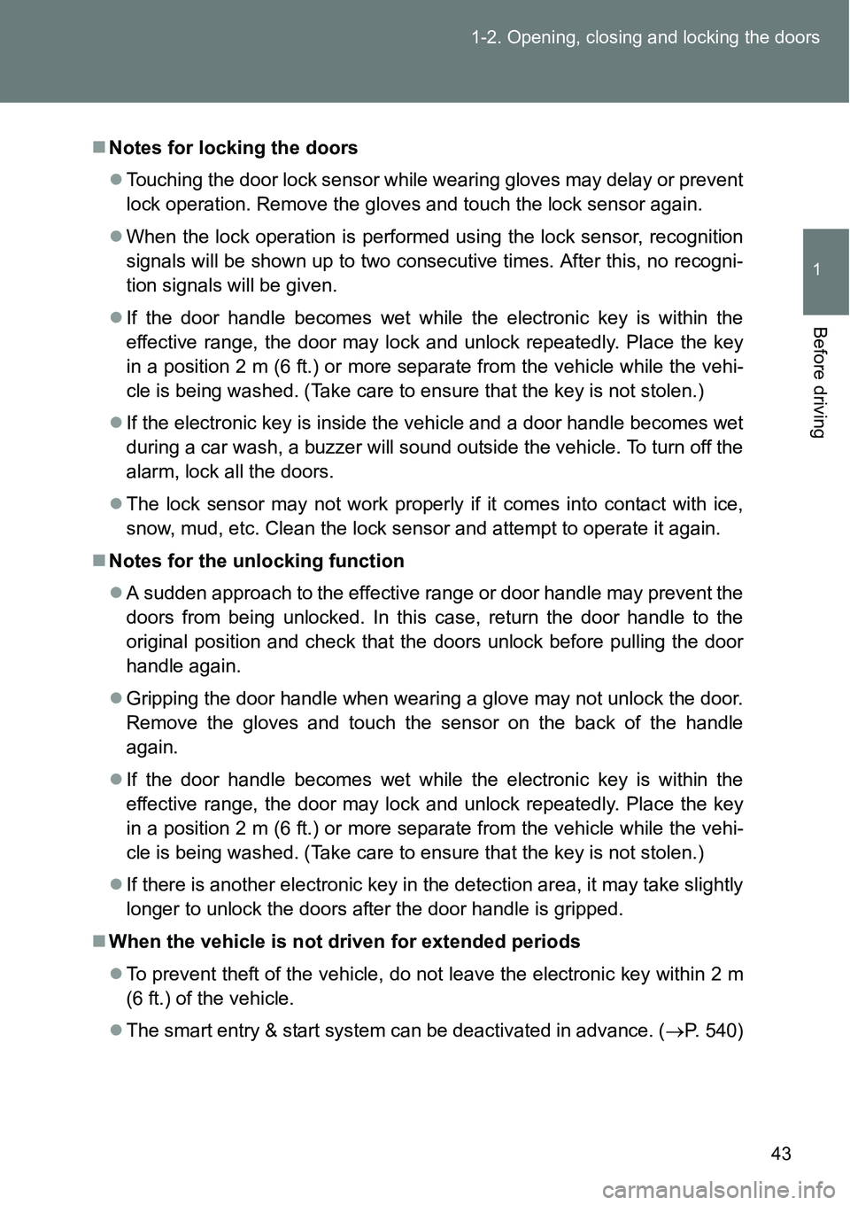 TOYOTA VERSO S 2015 Service Manual 43 1-2. Opening, closing and locking the doors
1
Before driving
Notes for locking the doors
Touching the door lock sensor while wearing gloves may delay or prevent
lock operation. Remove the glo TOYOTA VERSO S 2015 Service Manual 43 1-2. Opening, closing and locking the doors
1
Before driving
Notes for locking the doors
Touching the door lock sensor while wearing gloves may delay or prevent
lock operation. Remove the glo