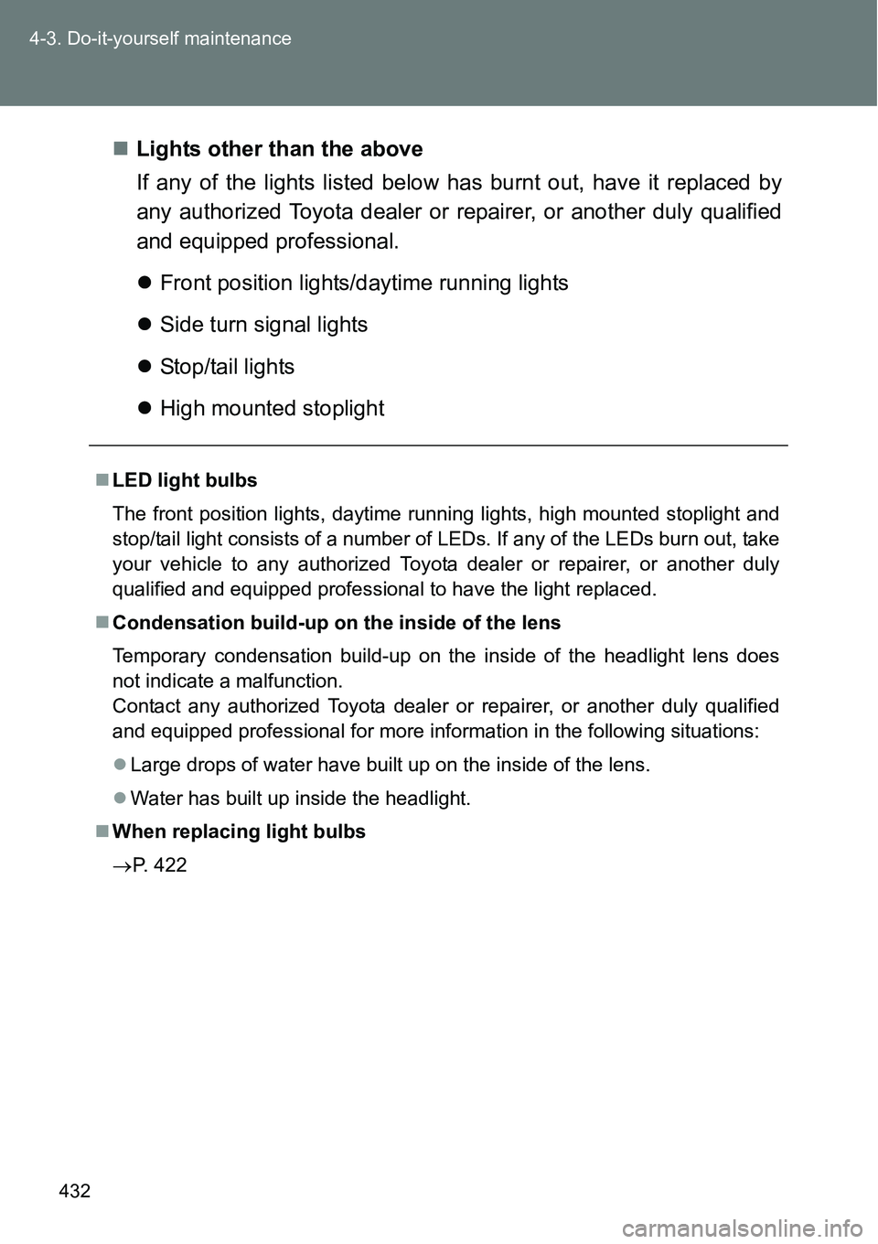TOYOTA VERSO S 2015  Owners Manual 432 4-3. Do-it-yourself maintenance
Lights other than the above
If any of the lights listed below has burnt out, have it replaced by
any authorized Toyota dealer or repairer, or another duly qualif