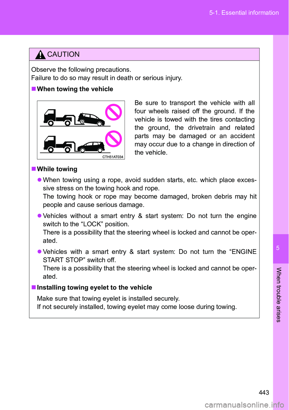 TOYOTA VERSO S 2015 Owners Manual 5
443 5-1. Essential information
When trouble arises
CAUTION
Observe the following precautions.
Failure to do so may result in death or serious injury.
When towing the vehicle
While towing
Wh TOYOTA VERSO S 2015 Owners Manual 5
443 5-1. Essential information
When trouble arises
CAUTION
Observe the following precautions.
Failure to do so may result in death or serious injury.
When towing the vehicle
While towing
Wh