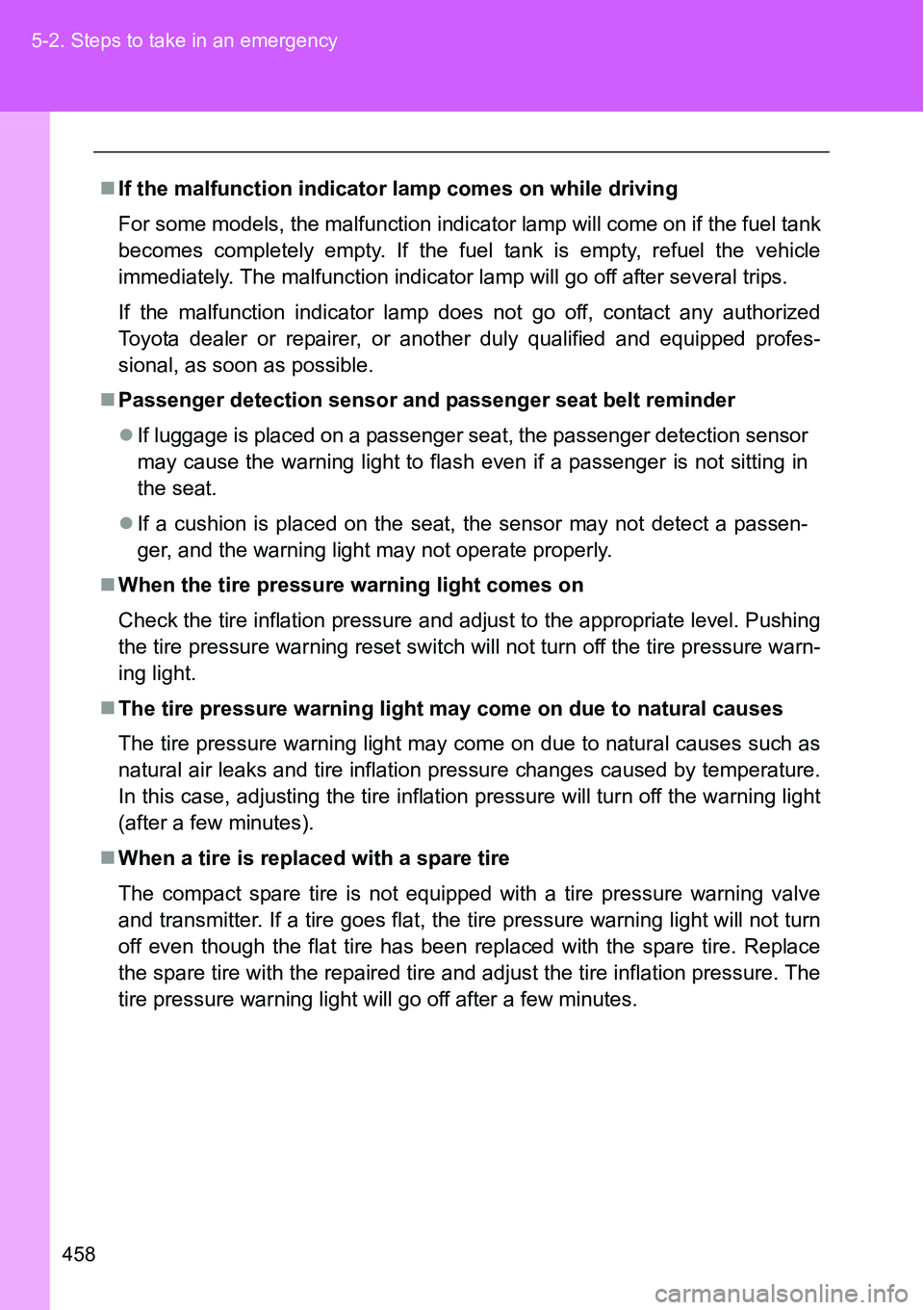 TOYOTA VERSO S 2015  Owners Manual 458 5-2. Steps to take in an emergency
If the malfunction indicator lamp comes on while driving
For some models, the malfunction indicator lamp will come on if the fuel tank
becomes completely empt TOYOTA VERSO S 2015  Owners Manual 458 5-2. Steps to take in an emergency
If the malfunction indicator lamp comes on while driving
For some models, the malfunction indicator lamp will come on if the fuel tank
becomes completely empt