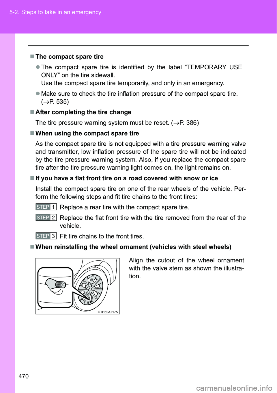 TOYOTA VERSO S 2015 Owners Manual 470 5-2. Steps to take in an emergency
The compact spare tire
The compact spare tire is identified by the label “TEMPORARY USE
ONLY” on the tire sidewall.
Use the compact spare tire temporar TOYOTA VERSO S 2015 Owners Manual 470 5-2. Steps to take in an emergency
The compact spare tire
The compact spare tire is identified by the label “TEMPORARY USE
ONLY” on the tire sidewall.
Use the compact spare tire temporar