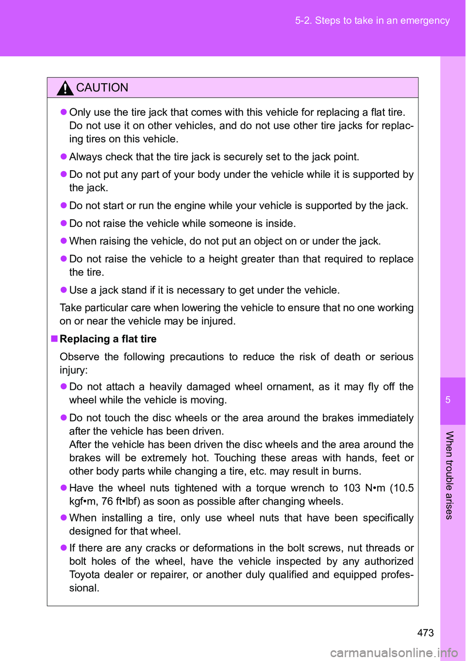 TOYOTA VERSO S 2015  Owners Manual 5
473 5-2. Steps to take in an emergency
When trouble arises
CAUTION
Only use the tire jack that comes with this vehicle for replacing a flat tire. 
Do not use it on other vehicles, and do not use  TOYOTA VERSO S 2015  Owners Manual 5
473 5-2. Steps to take in an emergency
When trouble arises
CAUTION
Only use the tire jack that comes with this vehicle for replacing a flat tire. 
Do not use it on other vehicles, and do not use