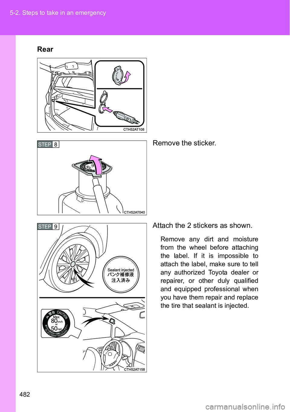 TOYOTA VERSO S 2015 Owners Manual 482 5-2. Steps to take in an emergency
Rear
Remove the sticker.
Attach the 2 stickers as shown.
Remove any dirt and moisture
from the wheel before attaching
the label. If it is impossible to
attach th TOYOTA VERSO S 2015 Owners Manual 482 5-2. Steps to take in an emergency
Rear
Remove the sticker.
Attach the 2 stickers as shown.
Remove any dirt and moisture
from the wheel before attaching
the label. If it is impossible to
attach th