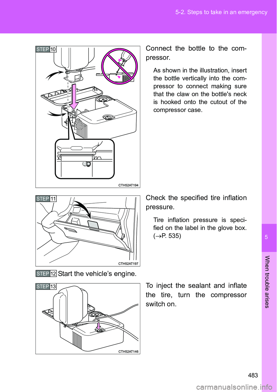 TOYOTA VERSO S 2015 Owners Manual 5
483 5-2. Steps to take in an emergency
When trouble arises
Connect the bottle to the com-
pressor.
As shown in the illustration, insert
the bottle vertically into the com-
pressor to connect making TOYOTA VERSO S 2015 Owners Manual 5
483 5-2. Steps to take in an emergency
When trouble arises
Connect the bottle to the com-
pressor.
As shown in the illustration, insert
the bottle vertically into the com-
pressor to connect making