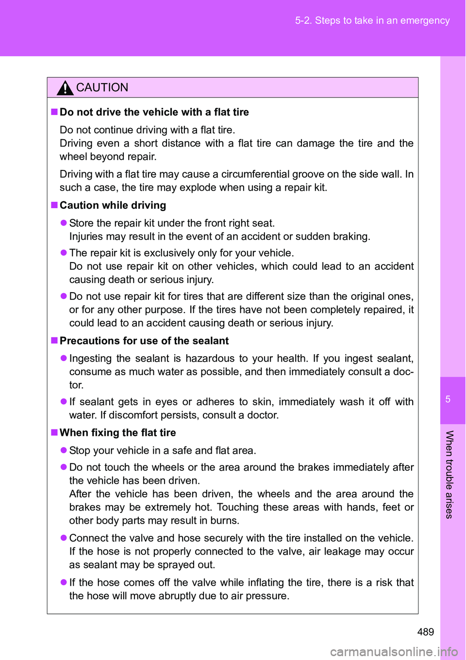 TOYOTA VERSO S 2015 Owners Manual 5
489 5-2. Steps to take in an emergency
When trouble arises
CAUTION
Do not drive the vehicle with a flat tire
Do not continue driving with a flat tire.
Driving even a short distance with a flat ti TOYOTA VERSO S 2015 Owners Manual 5
489 5-2. Steps to take in an emergency
When trouble arises
CAUTION
Do not drive the vehicle with a flat tire
Do not continue driving with a flat tire.
Driving even a short distance with a flat ti