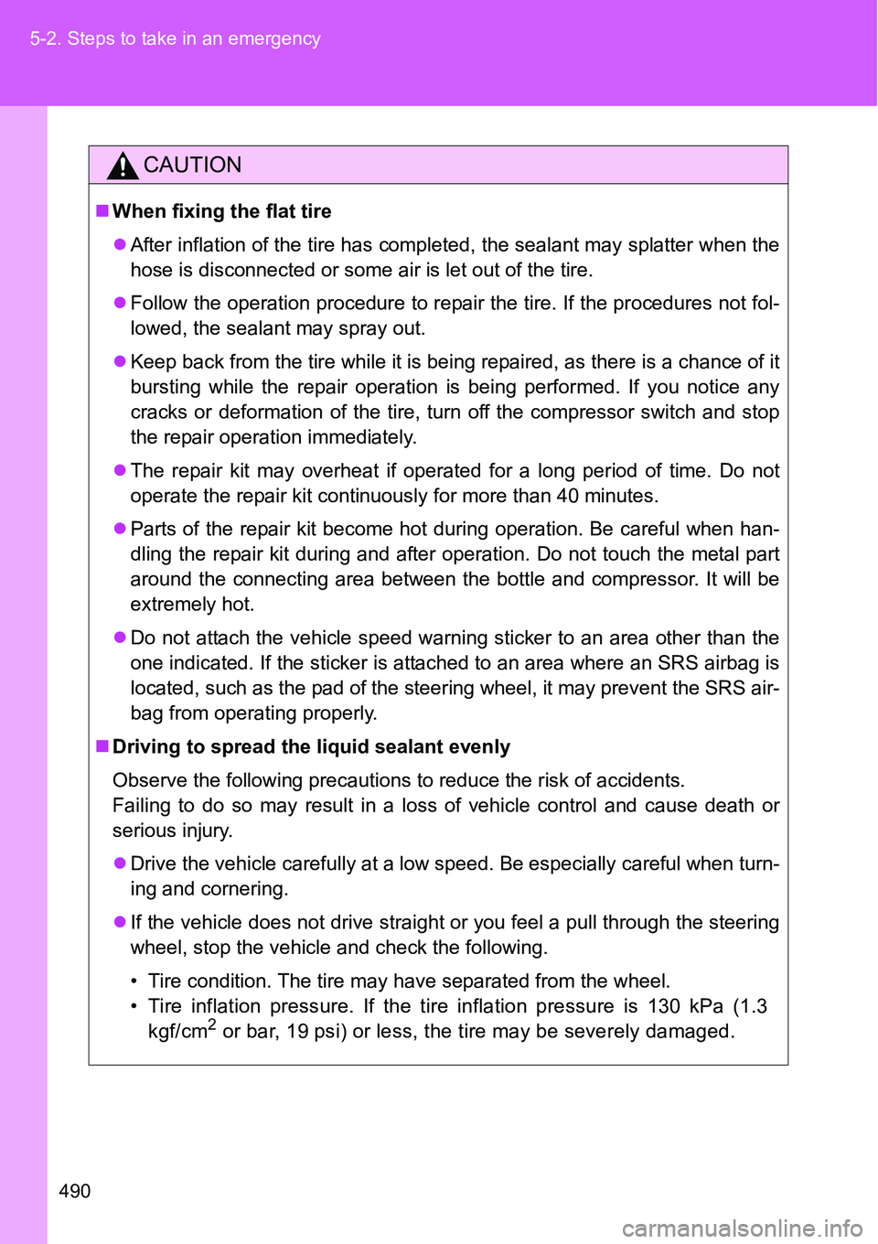 TOYOTA VERSO S 2015 Owners Manual 490 5-2. Steps to take in an emergency
CAUTION
When fixing the flat tire
After inflation of the tire has completed, the sealant may splatter when the
hose is disconnected or some air is let out TOYOTA VERSO S 2015 Owners Manual 490 5-2. Steps to take in an emergency
CAUTION
When fixing the flat tire
After inflation of the tire has completed, the sealant may splatter when the
hose is disconnected or some air is let out