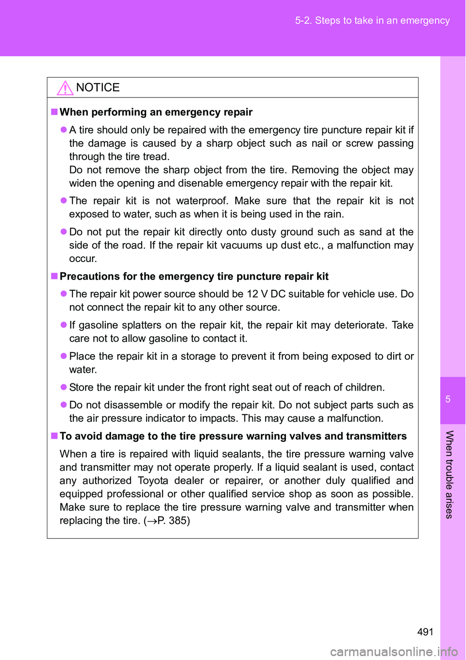 TOYOTA VERSO S 2015 Owners Manual 5
491 5-2. Steps to take in an emergency
When trouble arises
NOTICE
When performing an emergency repair
A tire should only be repaired with the emergency tire puncture repair kit if
the damage i TOYOTA VERSO S 2015 Owners Manual 5
491 5-2. Steps to take in an emergency
When trouble arises
NOTICE
When performing an emergency repair
A tire should only be repaired with the emergency tire puncture repair kit if
the damage i