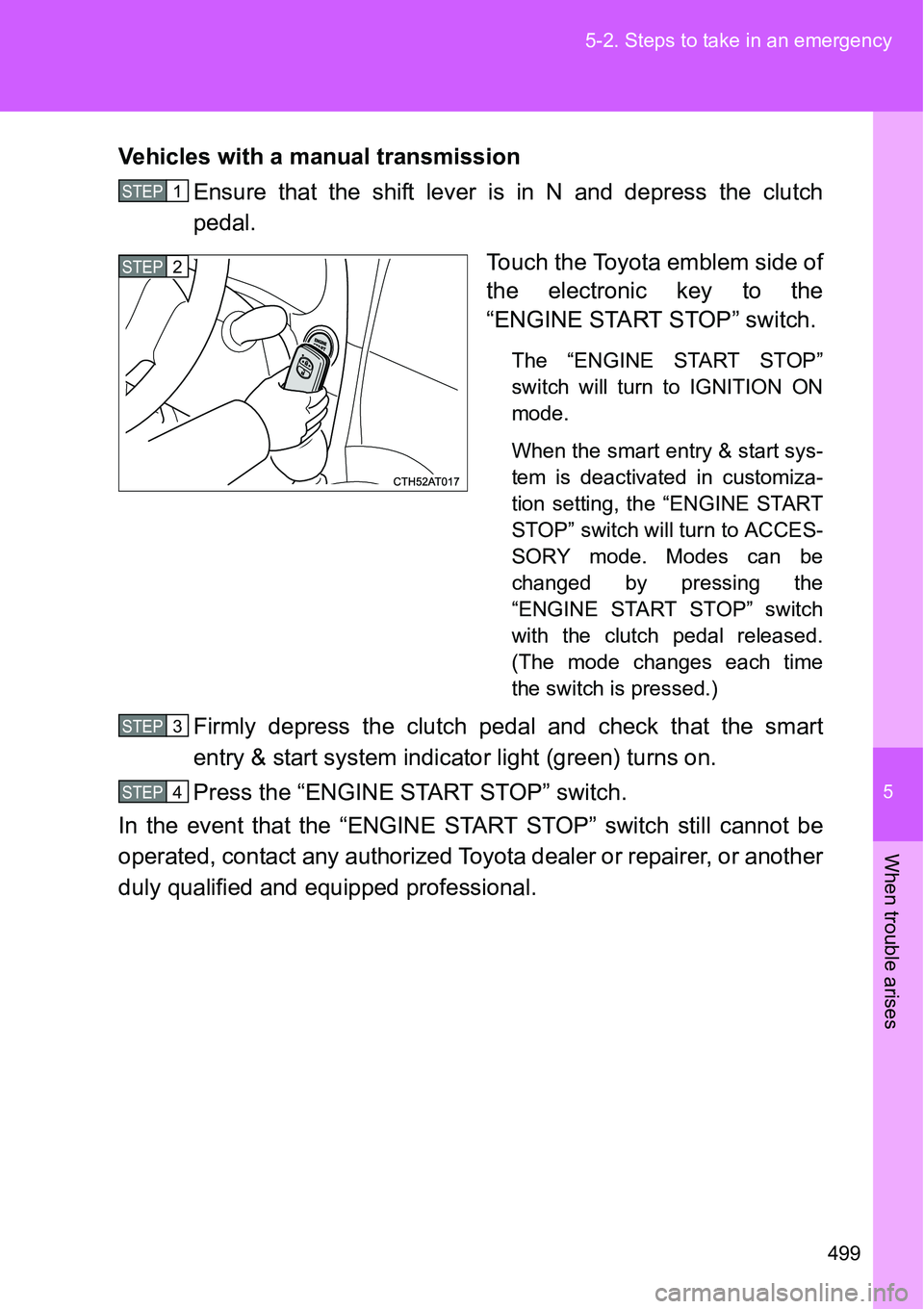 TOYOTA VERSO S 2015 Owners Manual 5
499 5-2. Steps to take in an emergency
When trouble arises
Vehicles with a manual transmission
Ensure that the shift lever is in N and depress the clutch
pedal.
Touch the Toyota emblem side of
the e TOYOTA VERSO S 2015 Owners Manual 5
499 5-2. Steps to take in an emergency
When trouble arises
Vehicles with a manual transmission
Ensure that the shift lever is in N and depress the clutch
pedal.
Touch the Toyota emblem side of
the e