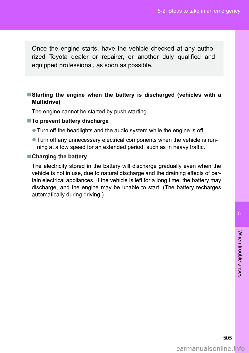 TOYOTA VERSO S 2015 Owners Manual 5
505 5-2. Steps to take in an emergency
When trouble arises
Starting the engine when the battery is discharged (vehicles with a
Multidrive)
The engine cannot be started by push-starting.
To pre TOYOTA VERSO S 2015 Owners Manual 5
505 5-2. Steps to take in an emergency
When trouble arises
Starting the engine when the battery is discharged (vehicles with a
Multidrive)
The engine cannot be started by push-starting.
To pre