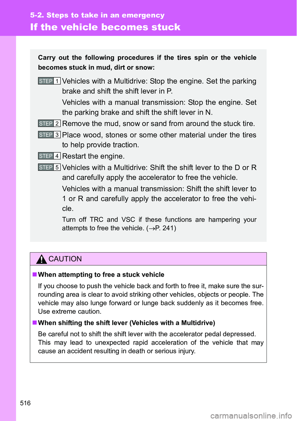 TOYOTA VERSO S 2015 Owners Manual 516
5-2. Steps to take in an emergency
If the vehicle becomes stuck
CAUTION
When attempting to free a stuck vehicle
If you choose to push the vehicle back and forth to free it, make sure the sur-
r TOYOTA VERSO S 2015 Owners Manual 516
5-2. Steps to take in an emergency
If the vehicle becomes stuck
CAUTION
When attempting to free a stuck vehicle
If you choose to push the vehicle back and forth to free it, make sure the sur-
r