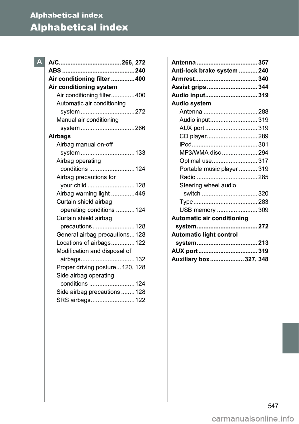 TOYOTA VERSO S 2015 Owners Manual 547
Alphabetical index
Alphabetical index
A/C..................................... 266, 272
ABS ........................................... 240
Air conditioning filter .............. 400
Air condition TOYOTA VERSO S 2015 Owners Manual 547
Alphabetical index
Alphabetical index
A/C..................................... 266, 272
ABS ........................................... 240
Air conditioning filter .............. 400
Air condition