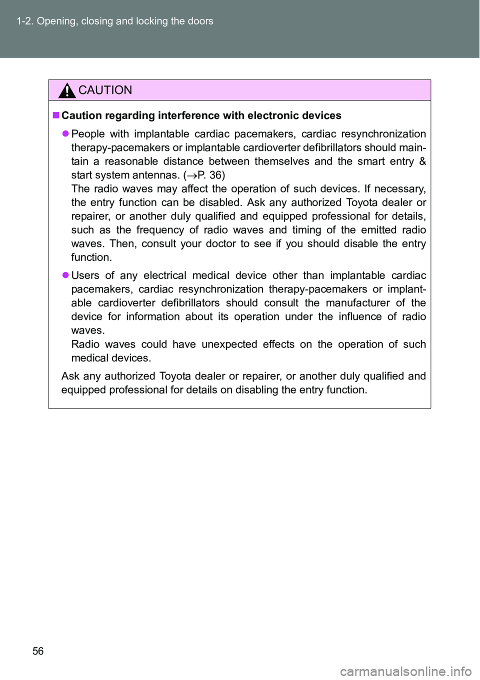 TOYOTA VERSO S 2015 Workshop Manual 56 1-2. Opening, closing and locking the doors
CAUTION
Caution regarding interference with electronic devices
People with implantable cardiac pacemakers, cardiac resynchronization
therapy-pacema